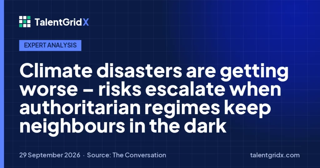 Expert Analysis: Climate disasters are getting worse – risks escalate when authoritarian regimes keep neighbours in the dark
