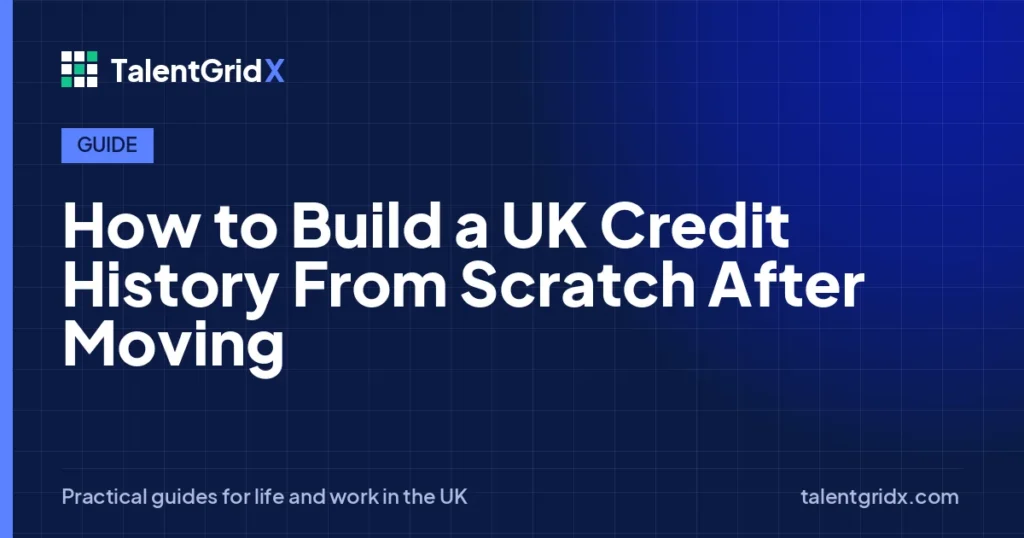 Guide: How to Build a UK Credit History From Scratch After Moving